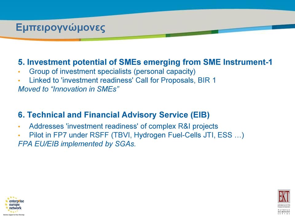 capacity) Linked to 'investment readiness' Call for Proposals, BIR 1 Moved to Innovation in SMEs 6.
