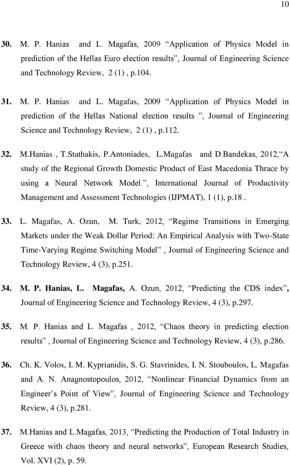, International Journal of Productivity Management and Assessment Technologies (IJPMAT), 1 (1), p.18. 33. L. Magafas, A. Ozun, M.