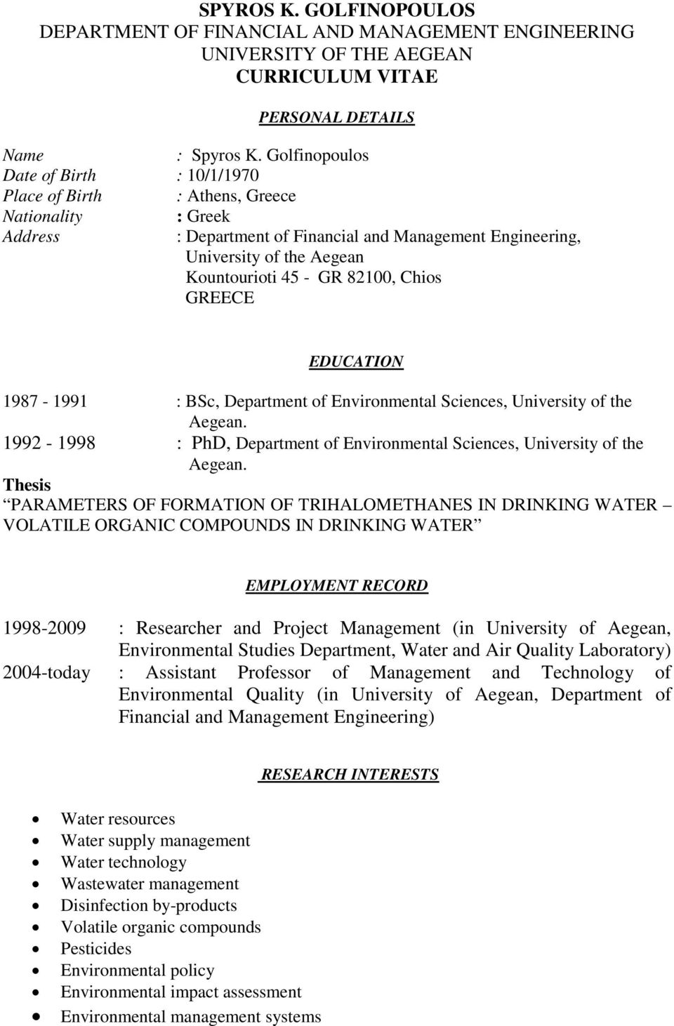 82100, Chios GREECE EDUCATION 1987-1991 : BSc, Department of Environmental Sciences, University of the Aegean. 1992-1998 : PhD, Department of Environmental Sciences, University of the Aegean.