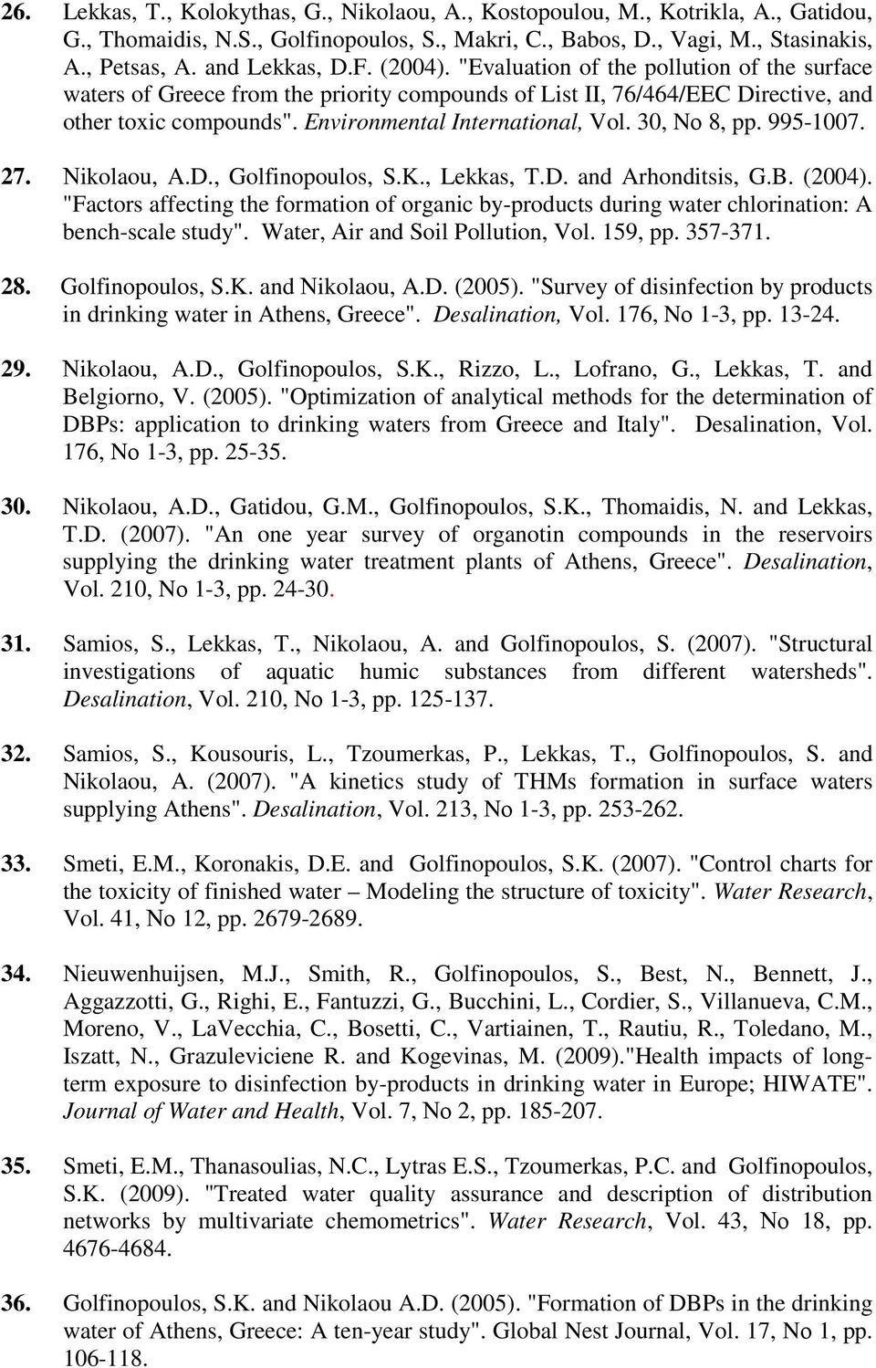30, Nο 8, pp. 995-1007. 27. Νikolaou, A.D., Golfinopoulos, S.K., Lekkas, T.D. and Arhonditsis, G.B. (2004).