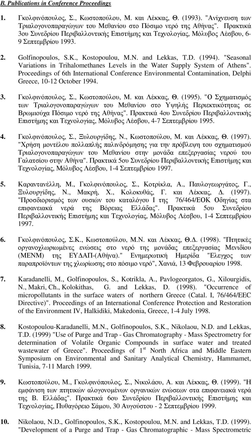 "Seasonal Variations in Trihalomethanes Levels in the Water Supply System of Athens". Proceedings of 6th International Conference Environmental Contamination, Delphi Greece, 10-12 October 1994. 3.