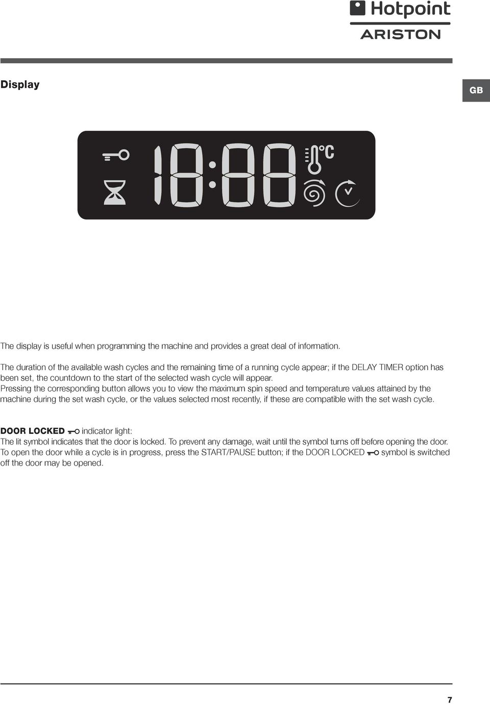 Pressing the corresponding button allows you to view the maximum spin speed and temperature values attained by the machine during the set wash cycle, or the values selected most recently, if these