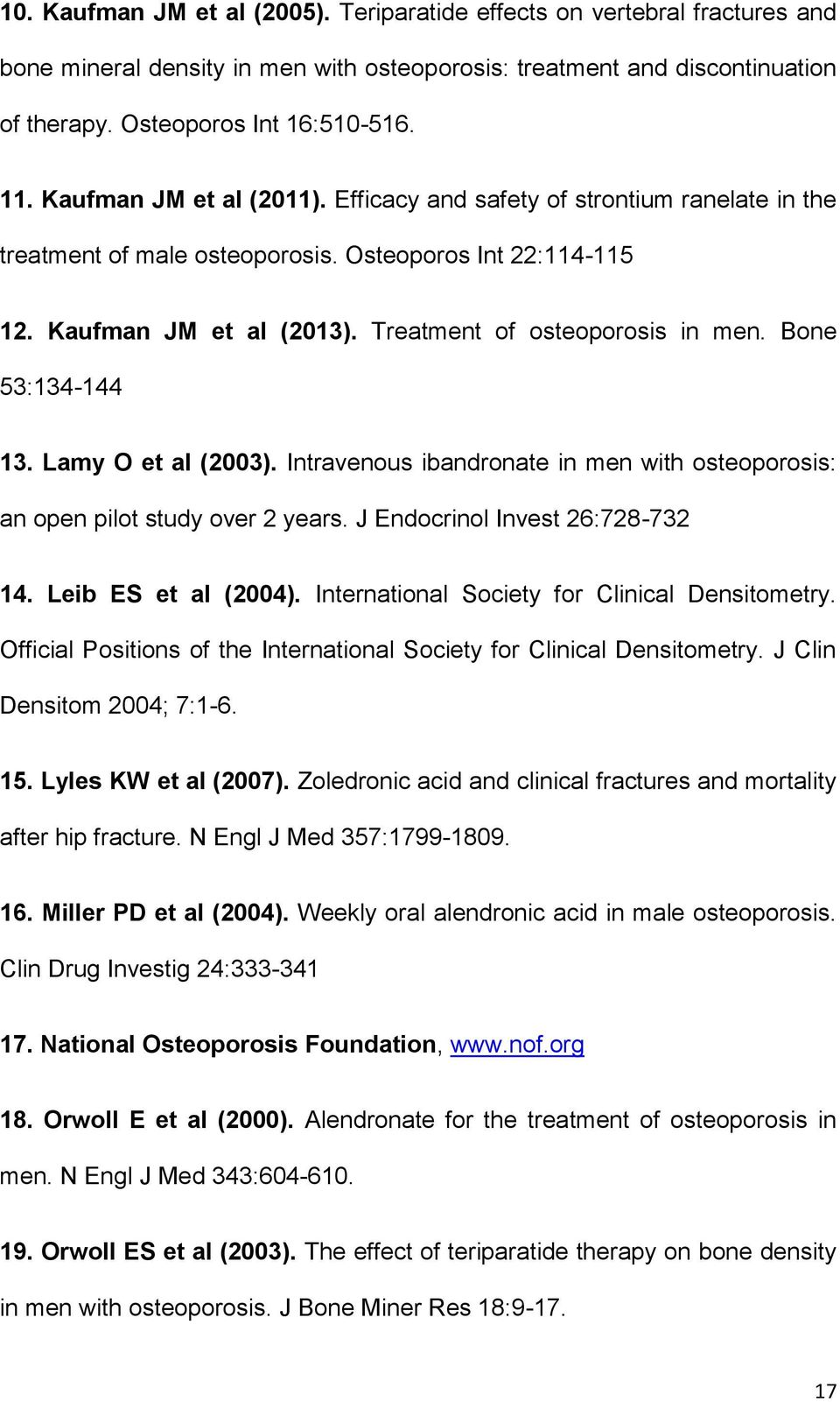 Bone 53:134-144 13. Lamy O et al (2003). Intravenous ibandronate in men with osteoporosis: an open pilot study over 2 years. J Endocrinol Invest 26:728-732 14. Leib ES et al (2004).