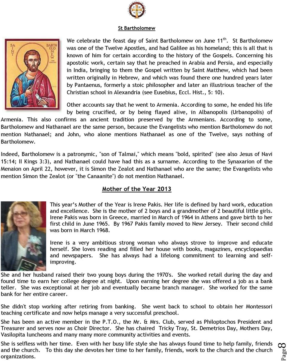 Concerning his apostolic work, certain say that he preached in Arabia and Persia, and especially in India, bringing to them the Gospel written by Saint Matthew, which had been written originally in