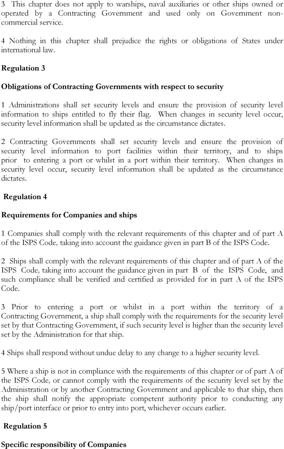 Regulation 3 Obligations of Contracting Governments with respect to security 1 Administrations shall set security levels and ensure the provision of security level information to ships entitled to