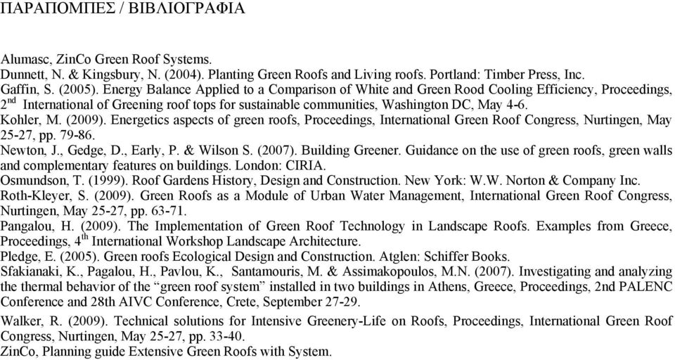 (2009). Energetics aspects of green roofs, Proceedings, International Green Roof Congress, Nurtingen, May 25-27, pp. 79-86. Newton, J., Gedge, D., Early, P. & Wilson S. (2007). Building Greener.