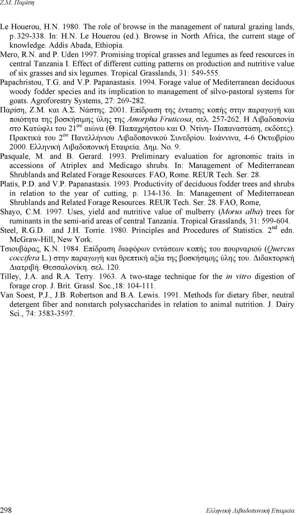 Effect of different cutting patterns on production and nutritive value of six grasses and six legumes. Tropical Grasslands, 31: 549-555. Papachristou, T.G. and V.P. Papanastasis. 1994.