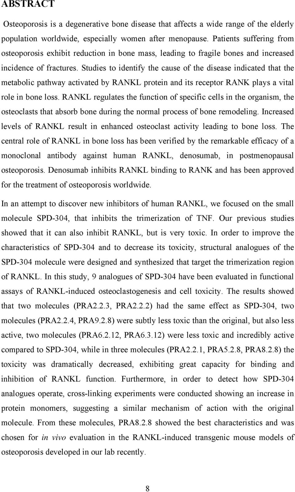 Studies to identify the cause of the disease indicated that the metabolic pathway activated by RANKL protein and its receptor RANK plays a vital role in bone loss.