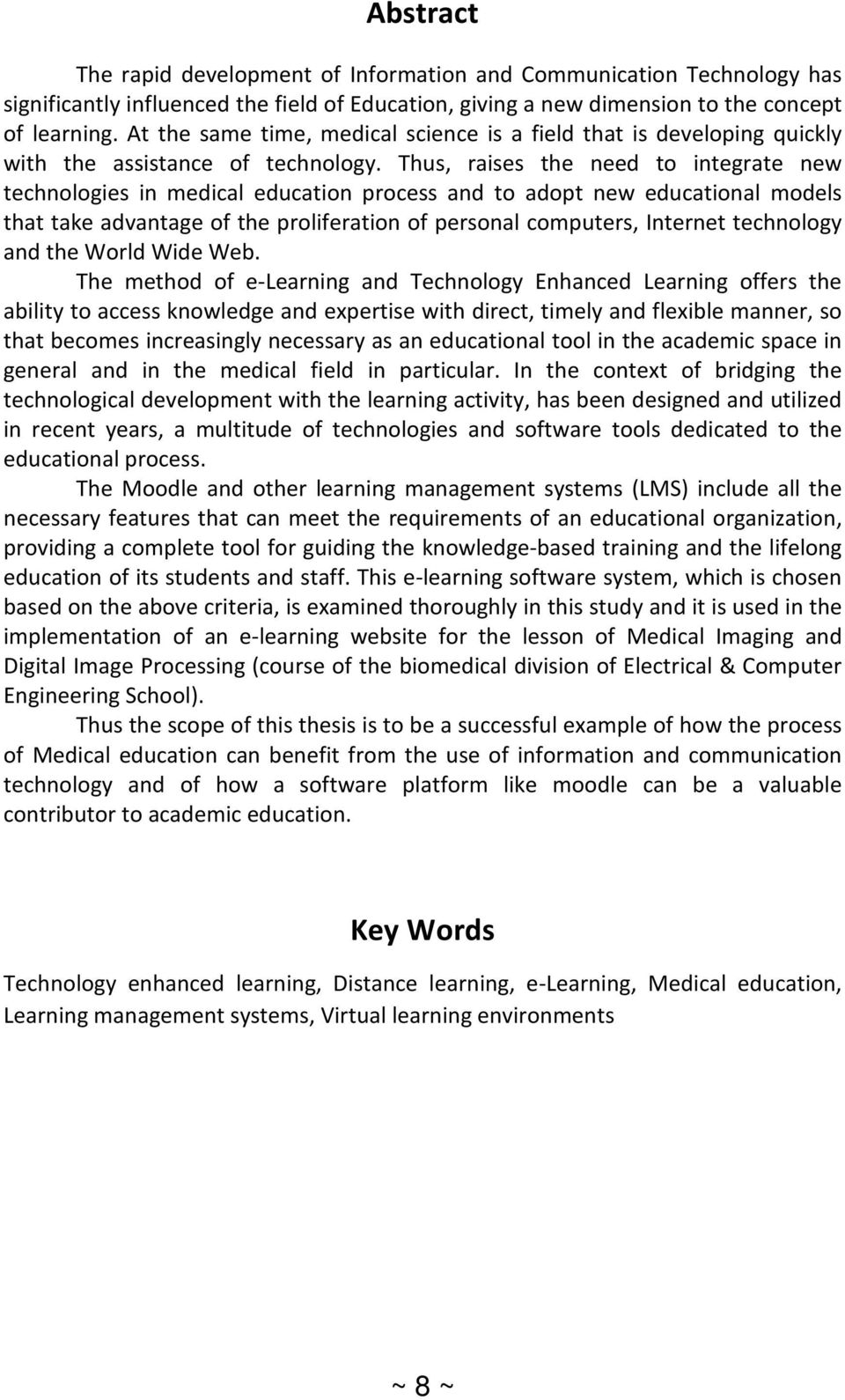 Thus, raises the need to integrate new technologies in medical education process and to adopt new educational models that take advantage of the proliferation of personal computers, Internet