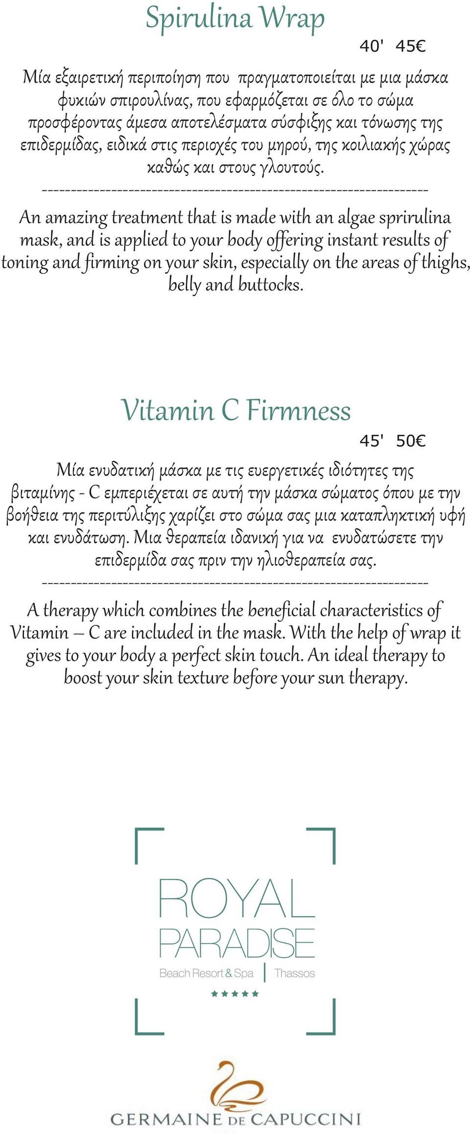 ------------------------------------------------------------------An amazing treatment that is made with an algae sprirulina mask, and is applied to your body offering instant results of toning and