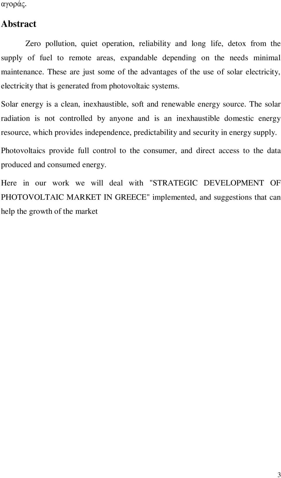 Solar energy is a clean, inexhaustible, soft and renewable energy source.