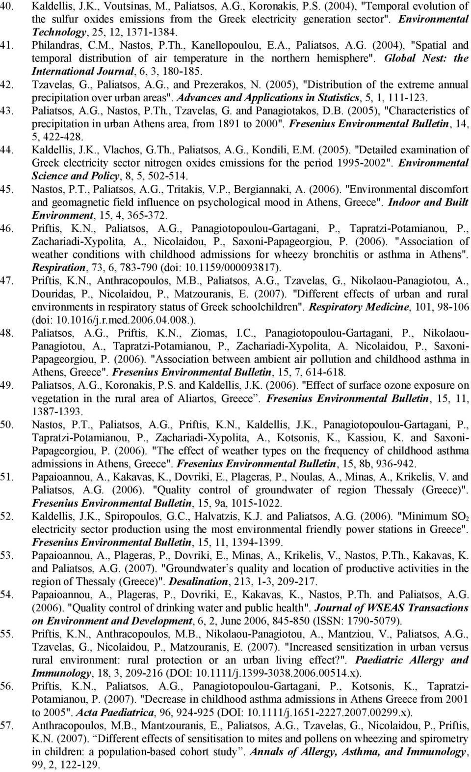 , Kanellopoulou, E.A., Paliatsos, A.G. (2004), "Spatial and temporal distribution of air temperature in the northern hemisphere". Global Nest: the International Journal, 6, 3, 180-185. Tzavelas, G.