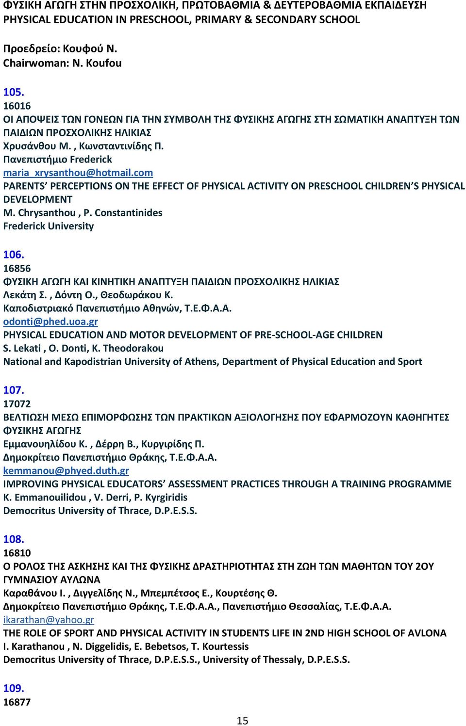 com PARENTS PERCEPTIONS ON THE EFFECT OF PHYSICAL ACTIVITY ON PRESCHOOL CHILDREN S PHYSICAL DEVELOPMENT M. Chrysanthou, P. Constantinides Frederick University 106.