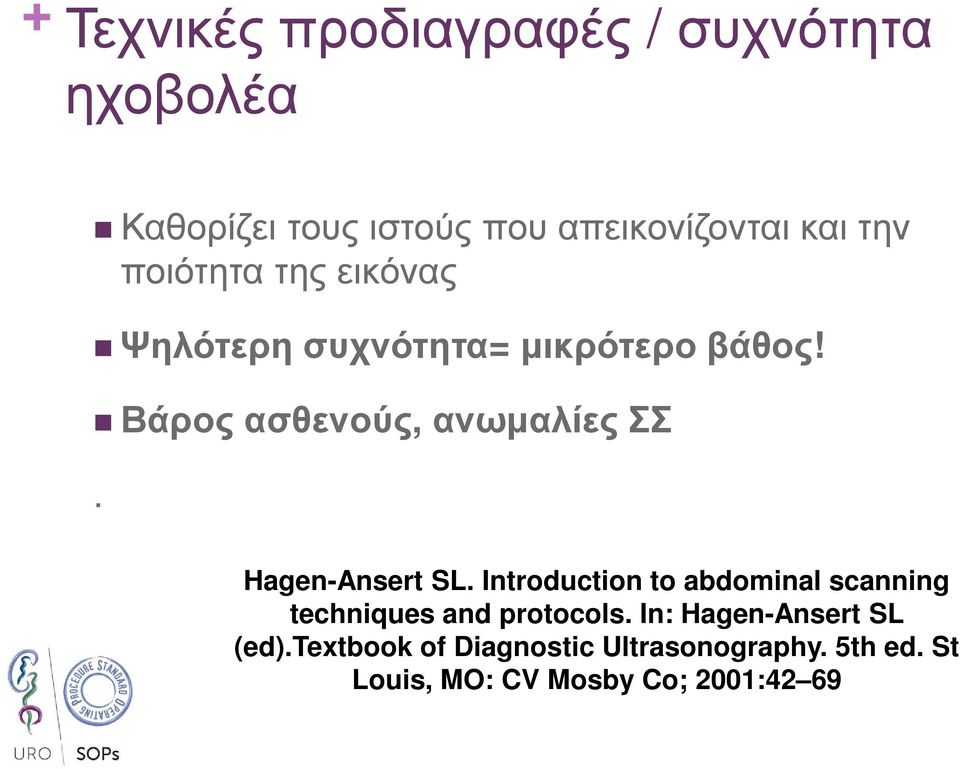 Hagen-Ansert SL. Introduction to abdominal scanning techniques and protocols.