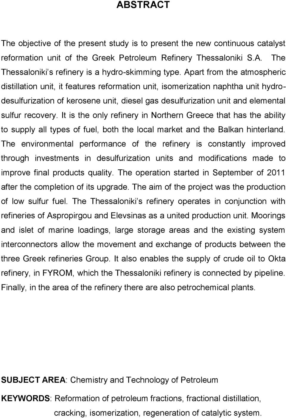 recovery. It is the only refinery in Northern Greece that has the ability to supply all types of fuel, both the local market and the Balkan hinterland.
