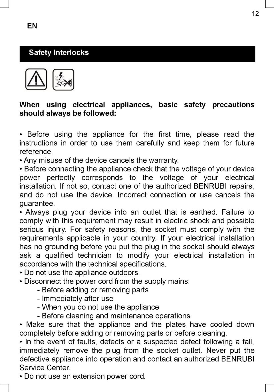 Before connecting the appliance check that the voltage of your device power perfectly corresponds to the voltage of your electrical installation.