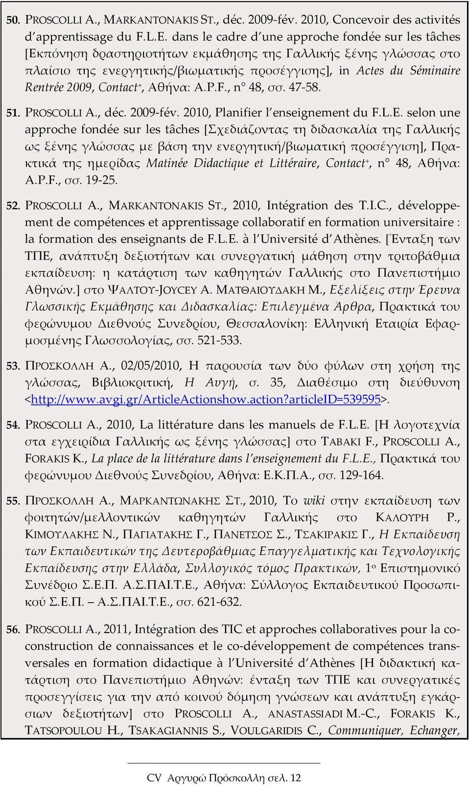 2009, Contact +, Αθήνα: A.P.F., n 48, σσ. 47-58. 51. PROSCOLLI A., déc. 2009-fév. 2010, Planifier l enseignement du F.L.E.