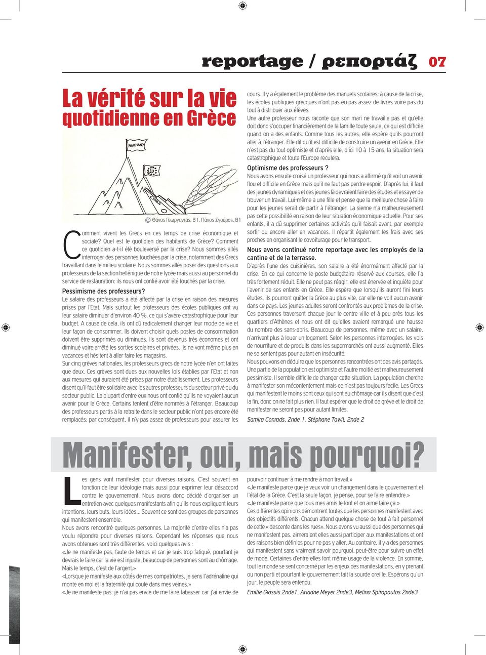 Nous sommes allés poser des questions aux professeurs de la section hellénique de notre lycée mais aussi au personnel du service de restauration: ils nous ont confié avoir été touchés par la crise.
