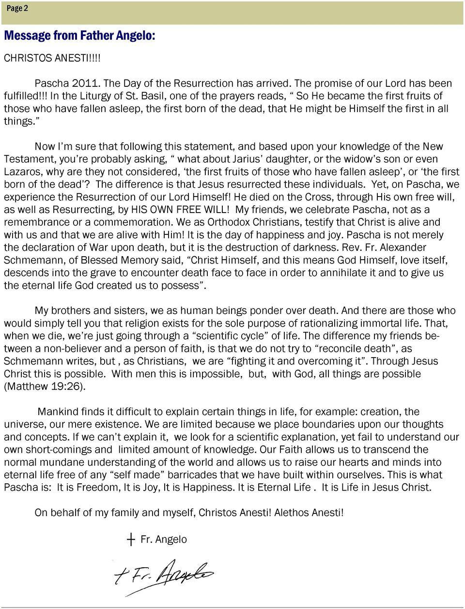 Now I m sure that following this statement, and based upon your knowledge of the New Testament, you re probably asking, what about Jarius daughter, or the widow s son or even Lazaros, why are they