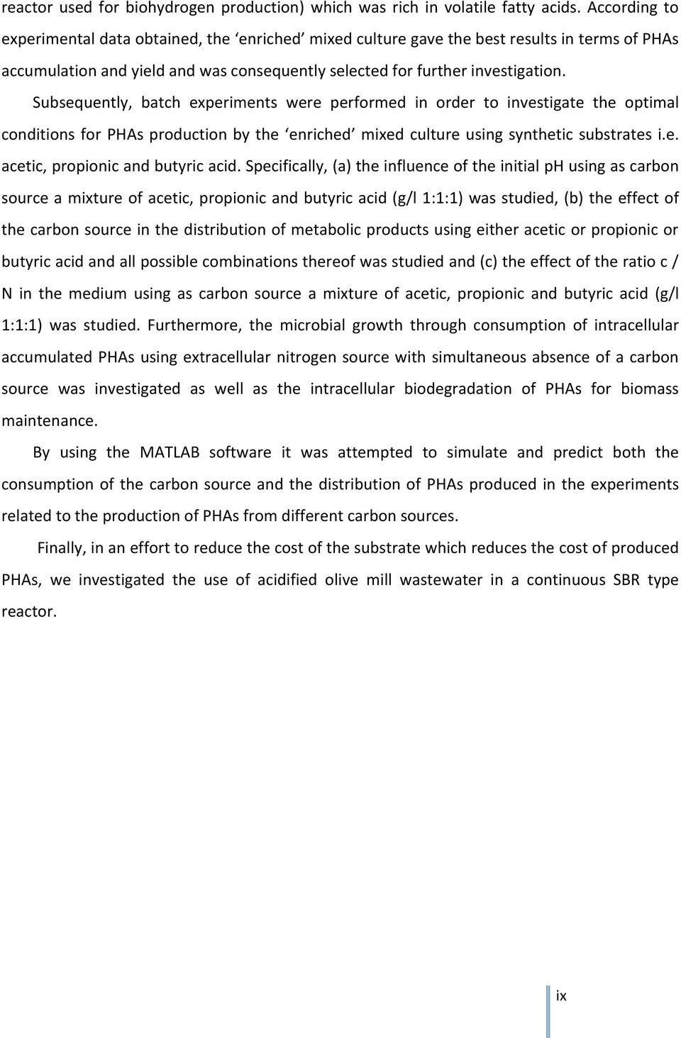 Subsequently, batch experiments were performed in order to investigate the optimal conditions for PHAs production by the enriched mixed culture using synthetic substrates i.e. acetic, propionic and butyric acid.