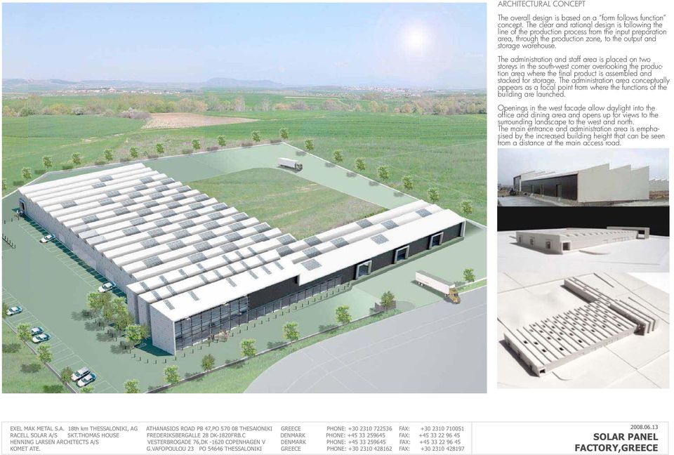 The administration and staff area is placed on two storeys in the south-west corner overlooking the production area where the final product is assembled and stacked for storage.