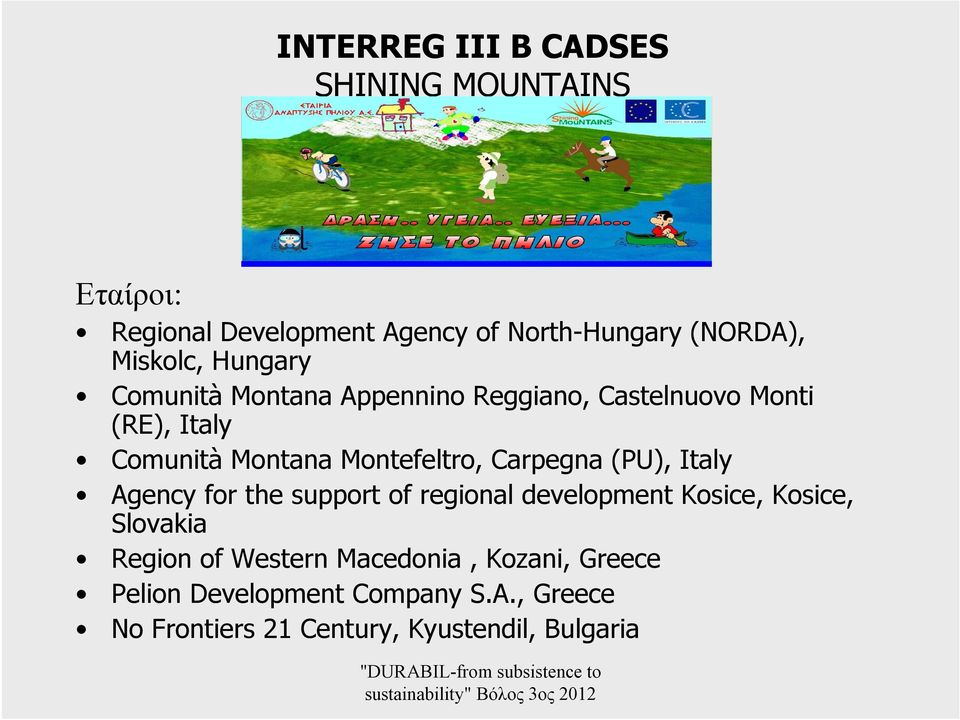 Montefeltro, Carpegna (PU), Italy Agency for the support of regional development Kosice, Kosice, Slovakia
