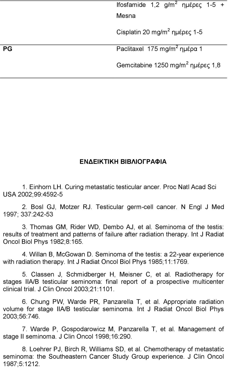 Seminoma of the testis: results of treatment and patterns of failure after radiation therapy. Int J Radiat Oncol Biol Phys 1982;8:165. 4. Willan B, McGowan D.