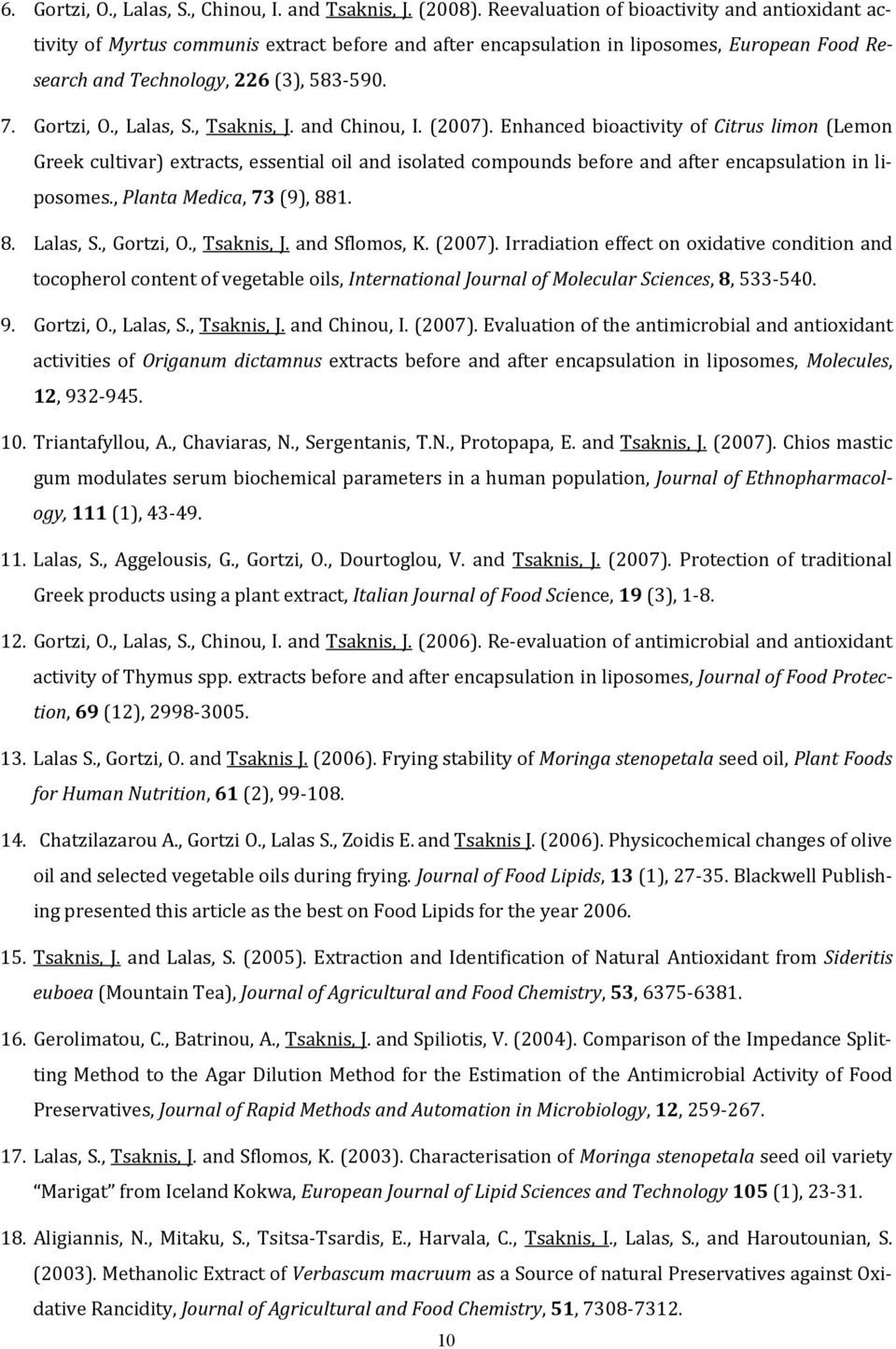 , Lalas, S., Tsaknis, J. and Chinou, I. (2007). Enhanced bioactivity of Citrus limon (Lemon Greek cultivar) extracts, essential oil and isolated compounds before and after encapsulation in liposomes.