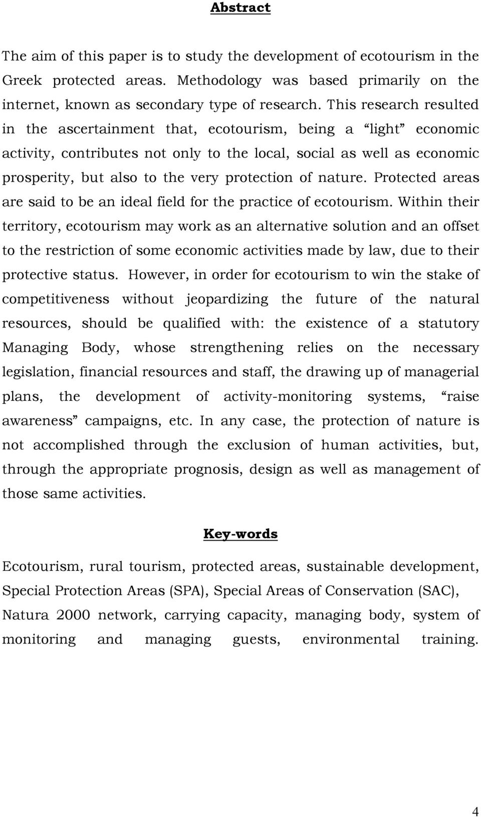protection of nature. Protected areas are said to be an ideal field for the practice of ecotourism.