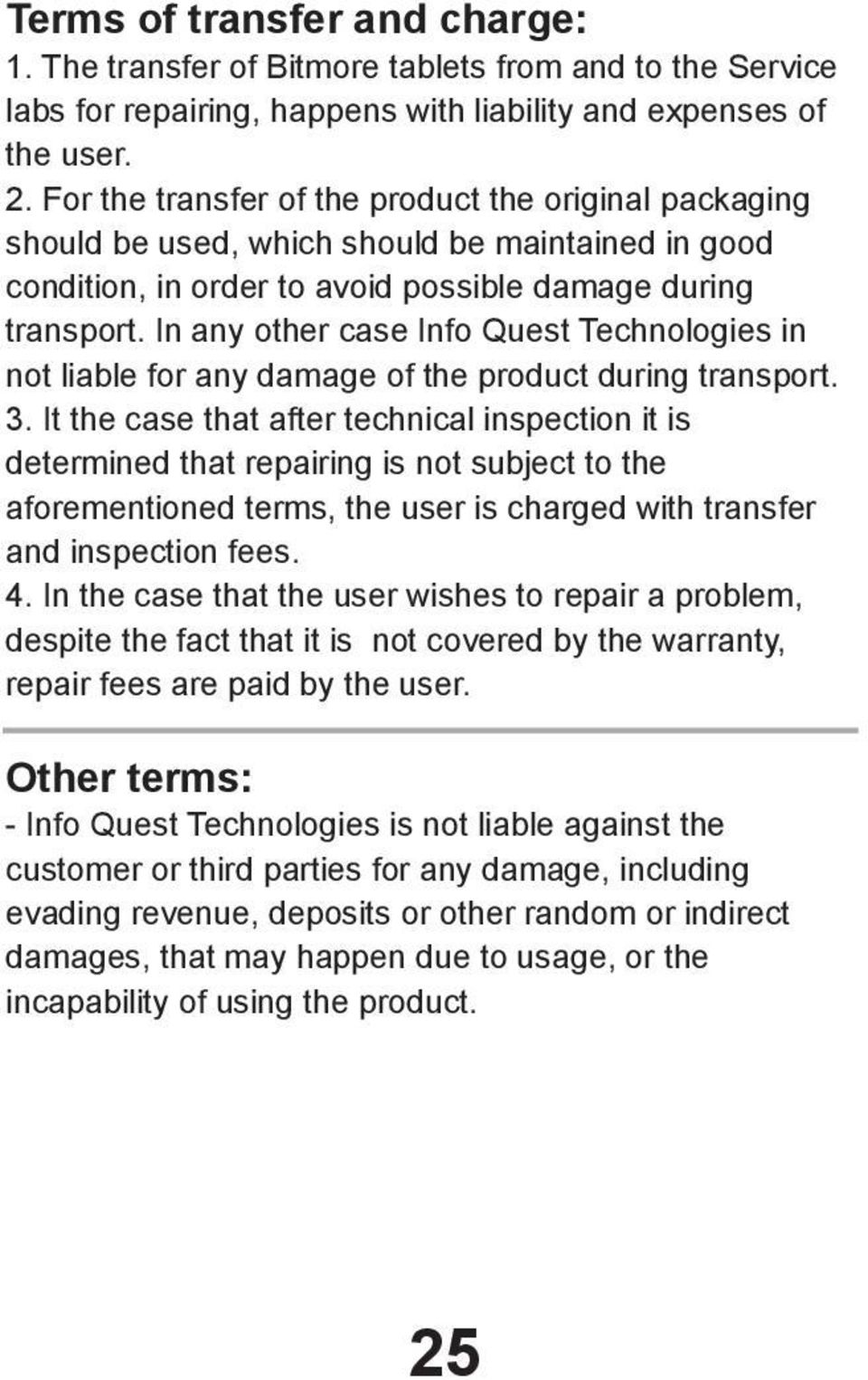 In any other case Info Quest Technologies in not liable for any damage of the product during transport. 3.
