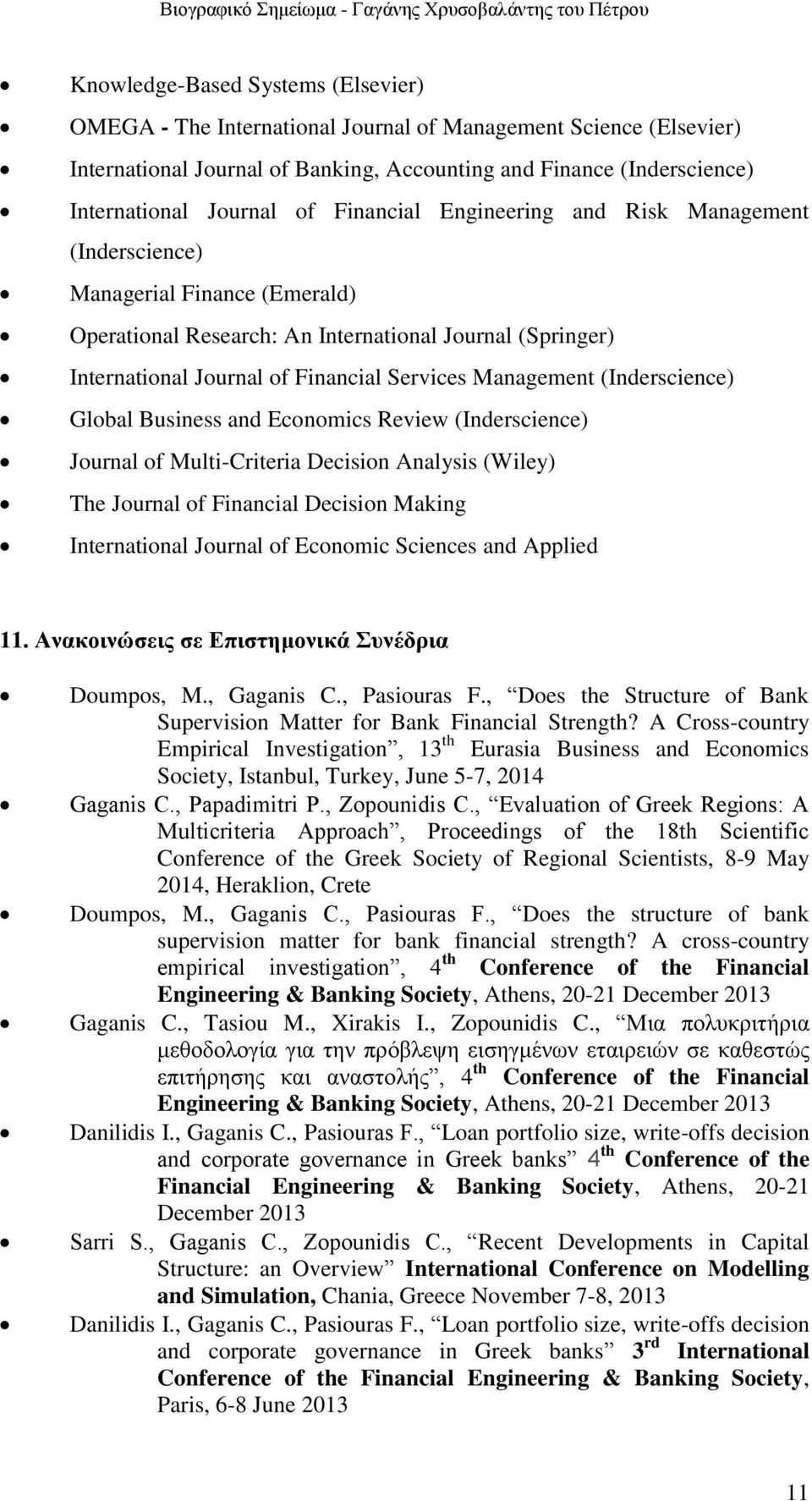 (Inderscience) Global Business and Economics Review (Inderscience) Journal of Multi-Criteria Decision Analysis (Wiley) The Journal of Financial Decision Making International Journal of Economic