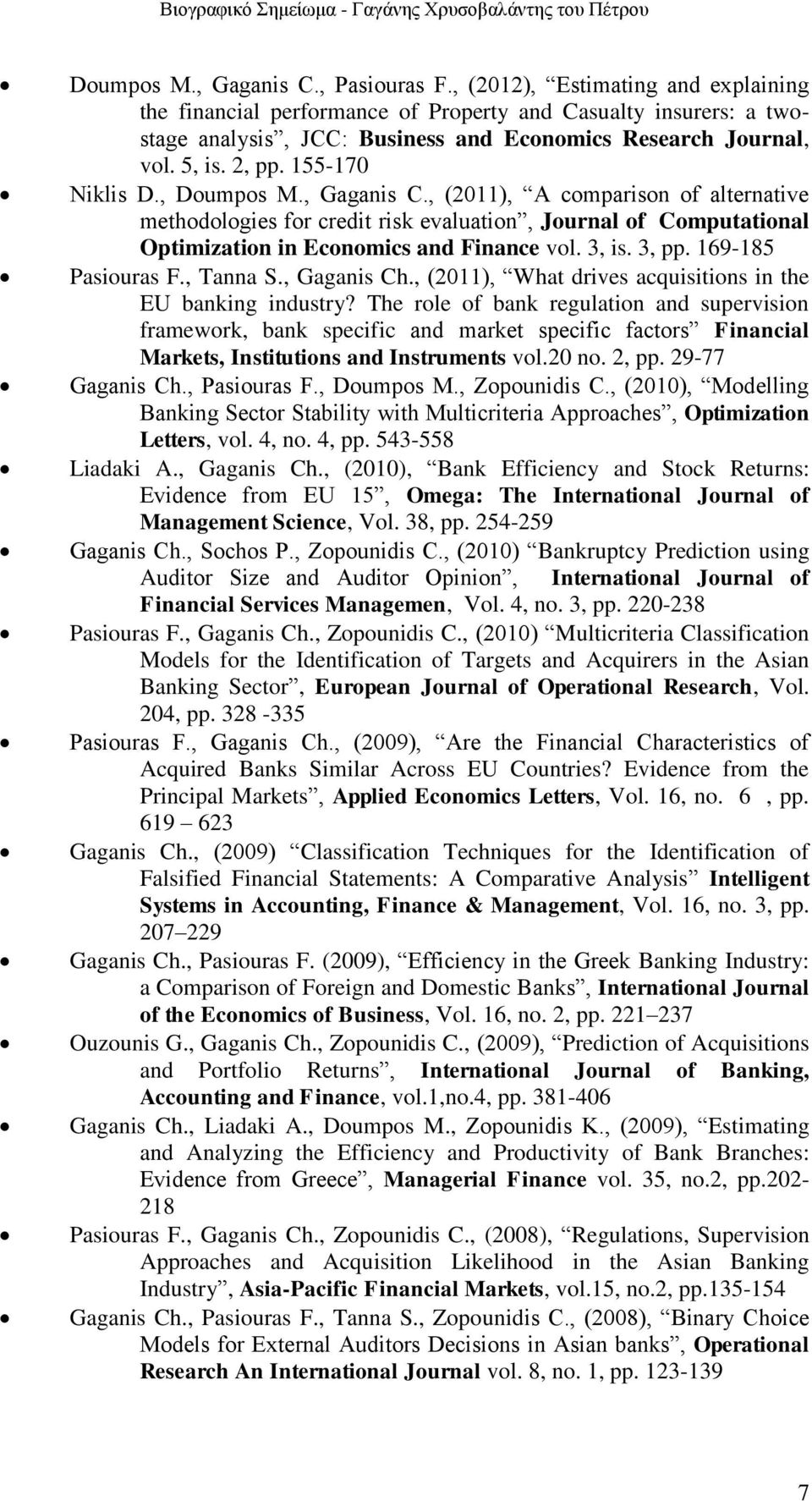 , Doumpos M., Gaganis C., (2011), A comparison of alternative methodologies for credit risk evaluation, Journal of Computational Optimization in Economics and Finance vol. 3, is. 3, pp.