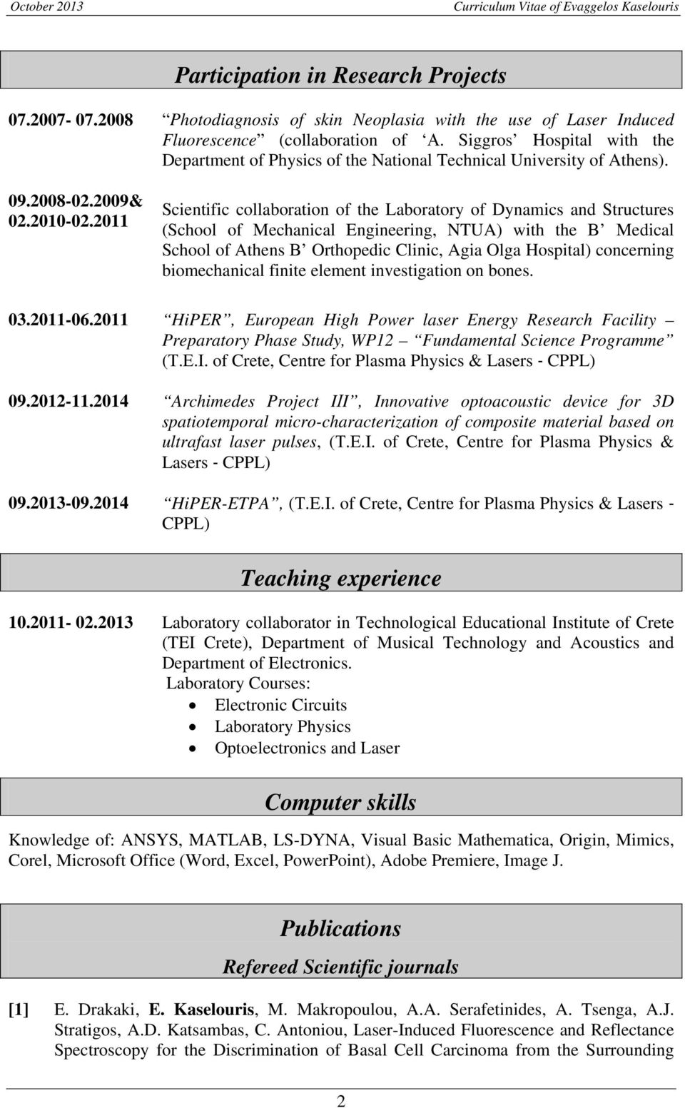2011 Scientific collaboration of the Laboratory of Dynamics and Structures (School of Mechanical Engineering, NTUA) with the Β Medical School of Athens Β Orthopedic Clinic, Agia Olga Hospital)
