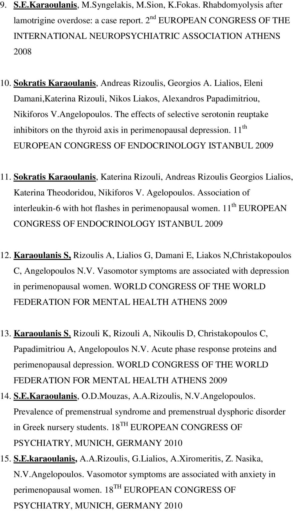 The effects of selective serotonin reuptake inhibitors on the thyroid axis in perimenopausal depression. 11 th EUROPEAN CONGRESS OF ENDOCRINOLOGY ISTANBUL 2009 11.