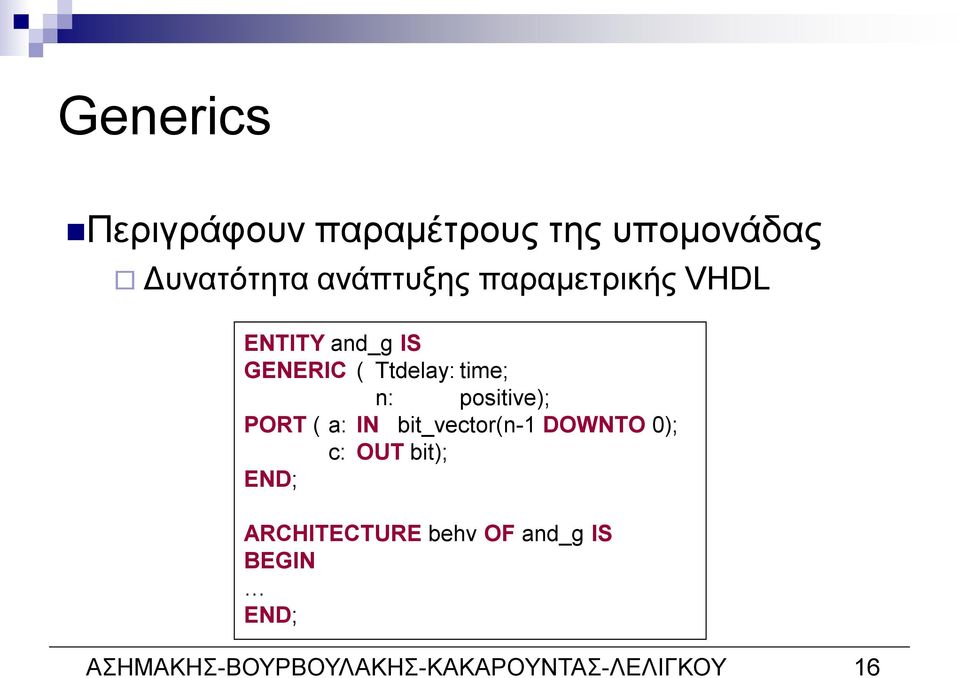 positive); PORT ( a: IN bit_vector(n-1 DOWNTO 0); c: OUT bit); END;