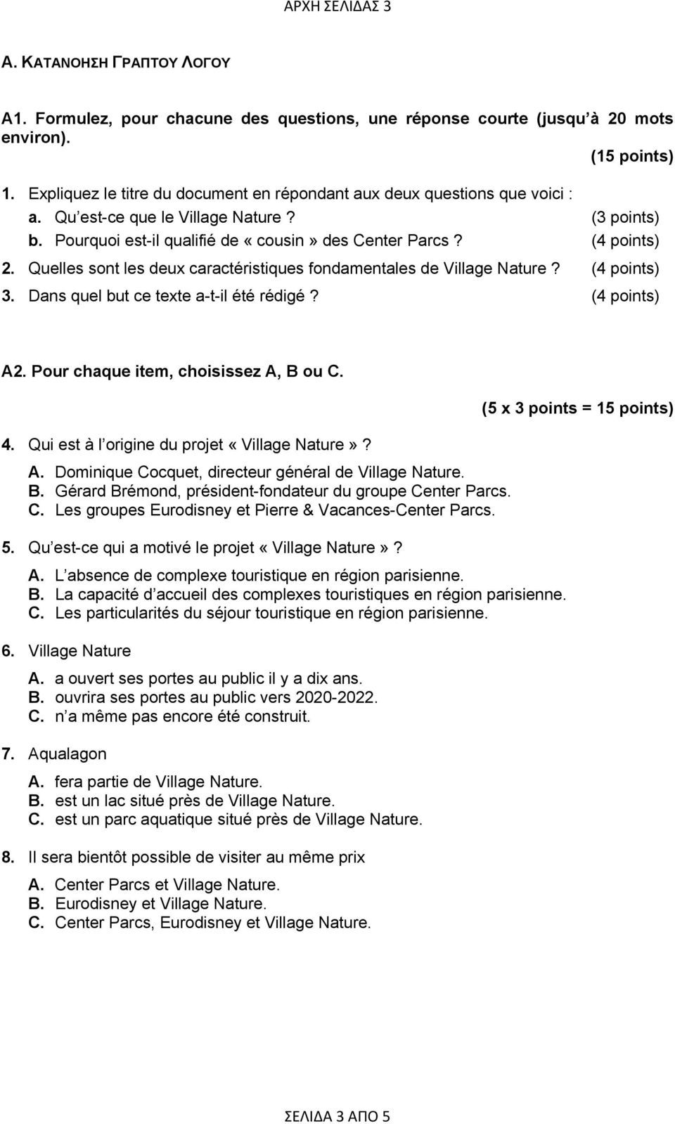 Quelles sont les deux caractéristiques fondamentales de Village Nature? (4 points) 3. Dans quel but ce texte a-t-il été rédigé? (4 points) Α2. Pour chaque item, choisissez A, B ou C. 4.