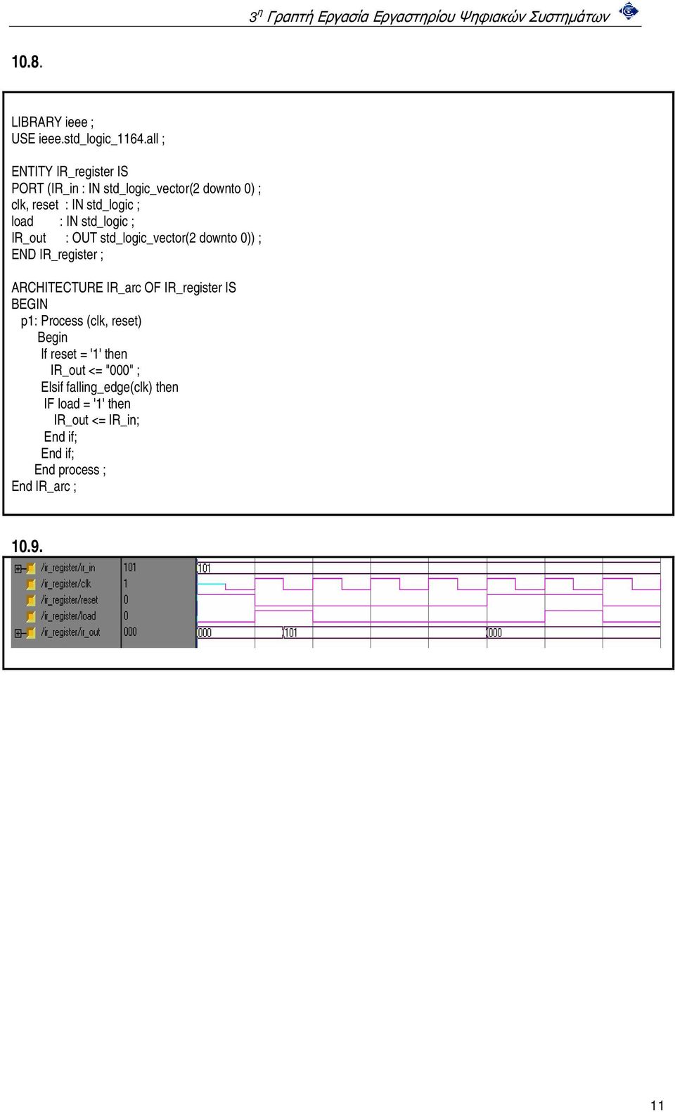 IR_arc OF IR_register IS BEGIN p1: Process (clk, reset) If reset = '1' then IR_out <= "000"