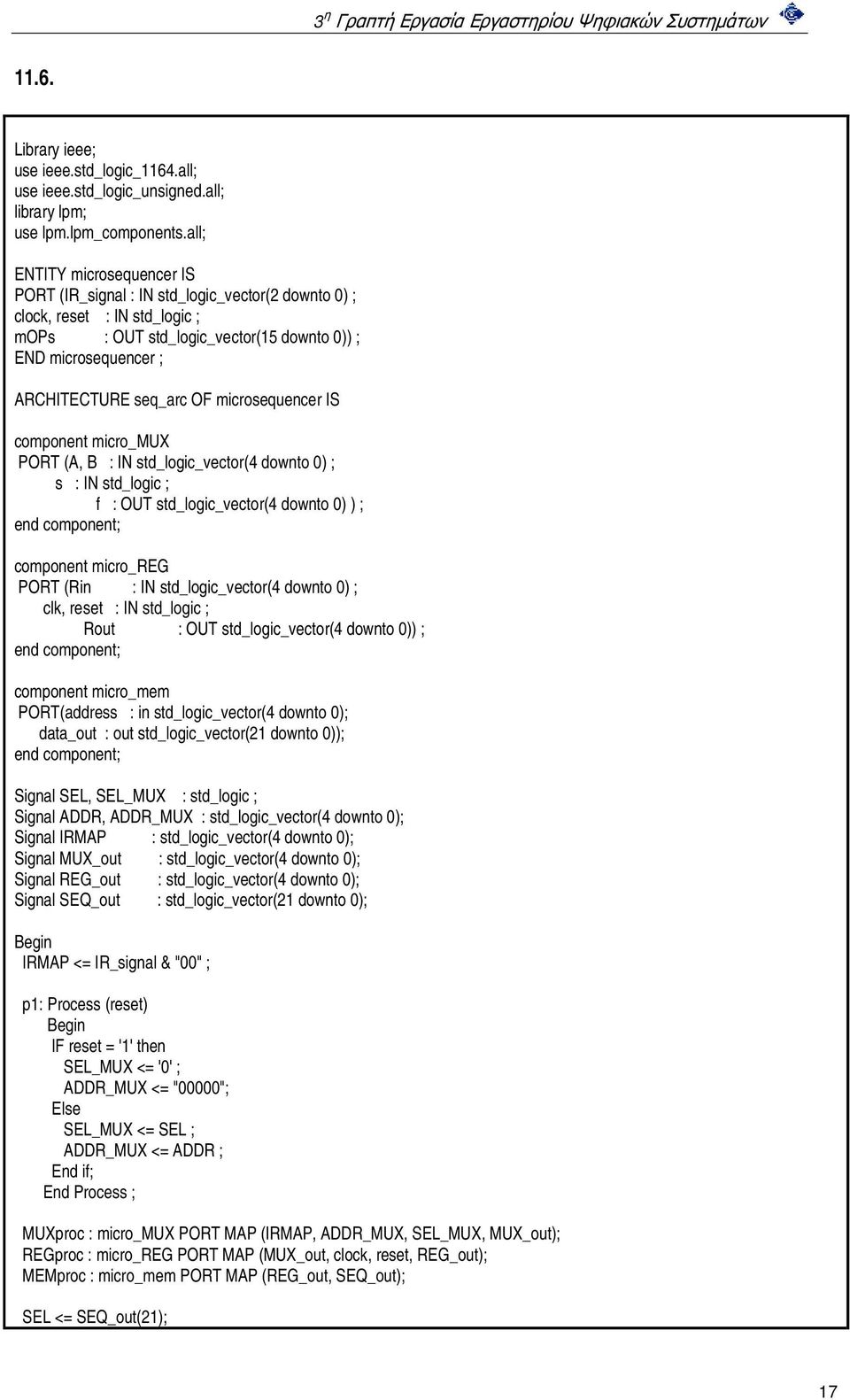 OF microsequencer IS component micro_mux PORT (A, B : IN std_logic_vector(4 downto 0) ; s : IN std_logic ; f : OUT std_logic_vector(4 downto 0) ) ; end component; component micro_reg PORT (Rin : IN