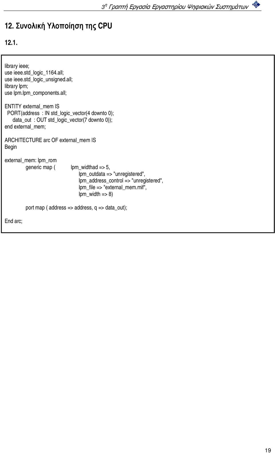all; ENTITY external_mem IS PORT(address : IN std_logic_vector(4 downto 0); data_out : OUT std_logic_vector(7 downto 0)); end