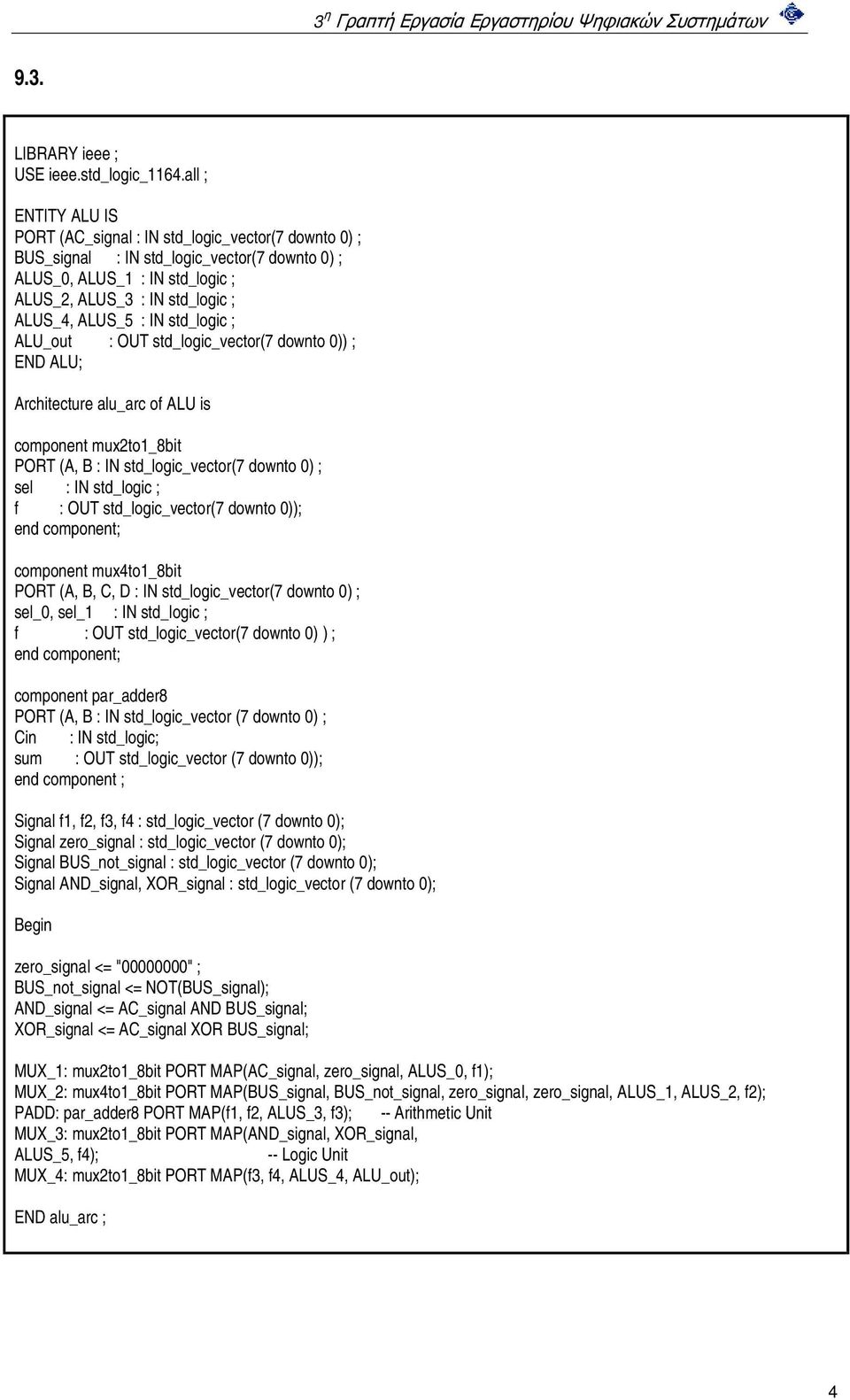 std_logic_vector(7 downto 0)); end component; component mux4to1_8bit PORT (A, B, C, D : IN std_logic_vector(7 downto 0) ; sel_0, sel_1 : IN std_logic ; f : OUT std_logic_vector(7 downto 0) ) ; end