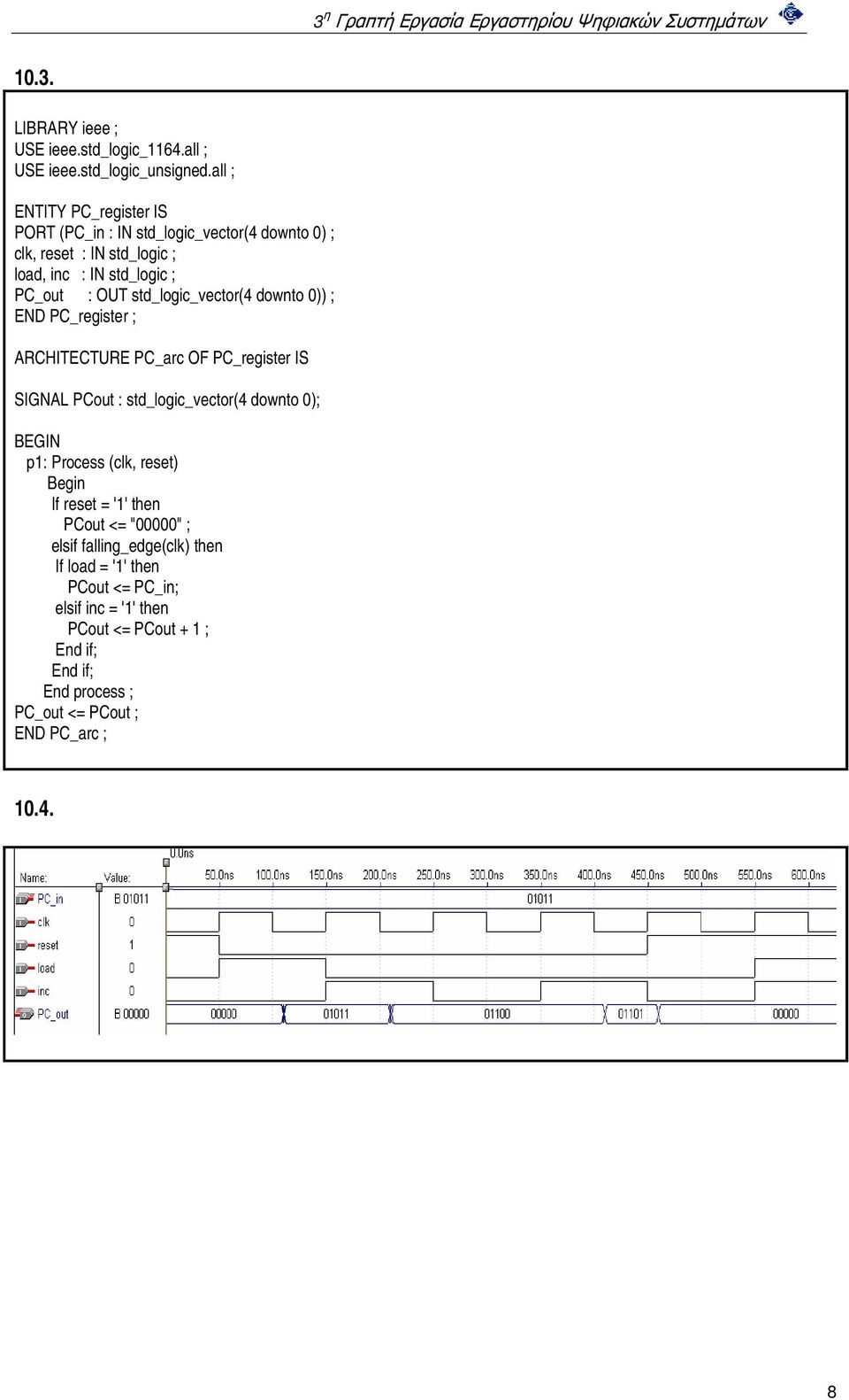 std_logic_vector(4 downto 0)) ; END PC_register ; ARCHITECTURE PC_arc OF PC_register IS SIGNAL PCout : std_logic_vector(4