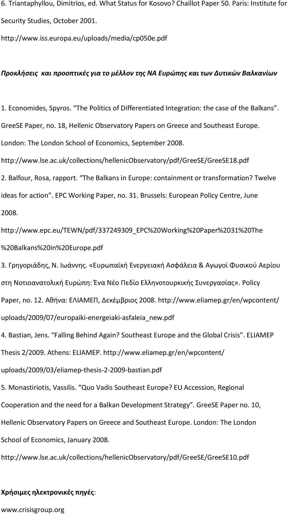 18, Hellenic Observatory Papers on Greece and Southeast Europe. London: The London School of Economics, September 2008. http://www.lse.ac.uk/collections/hellenicobservatory/pdf/greese/greese18.pdf 2.