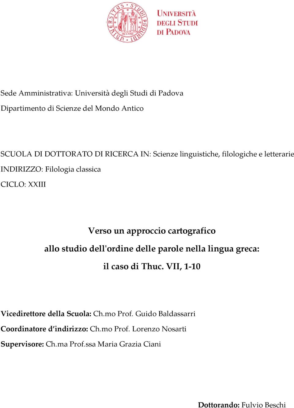 studio dell'ordine delle parole nella lingua greca: il caso di Thuc. VII, 1-10 Vicedirettore della Scuola: Ch.mo Prof.