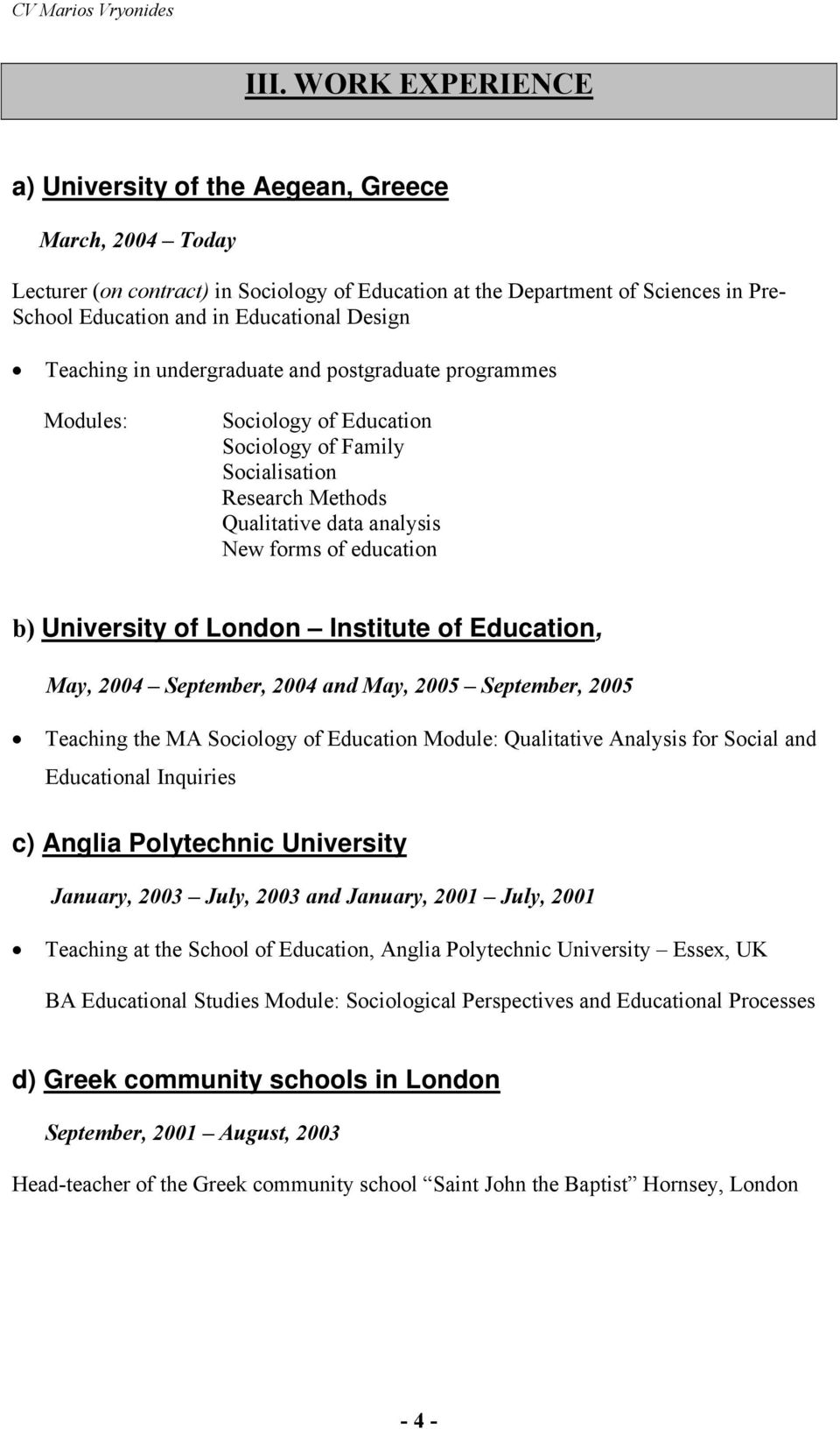 University of London Institute of Education, May, 2004 September, 2004 and May, 2005 September, 2005 Teaching the MA Sociology of Education Module: Qualitative Analysis for Social and Educational