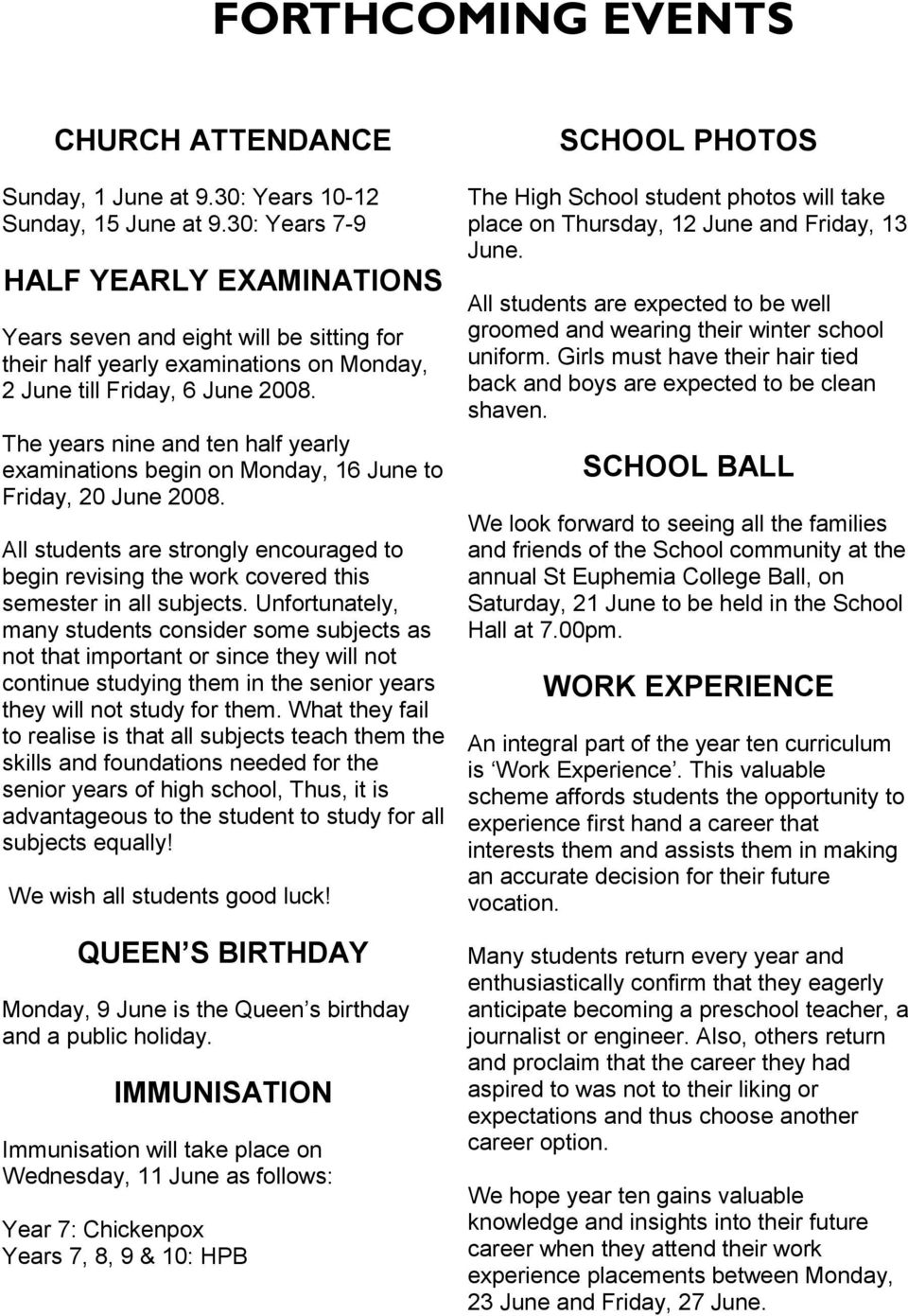 The years nine and ten half yearly examinations begin on Monday, 16 June to Friday, 20 June 2008. All students are strongly encouraged to begin revising the work covered this semester in all subjects.