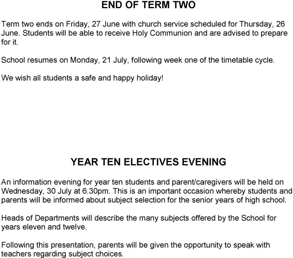 YEAR TEN ELECTIVES EVENING An information evening for year ten students and parent/caregivers will be held on Wednesday, 30 July at 6.30pm.