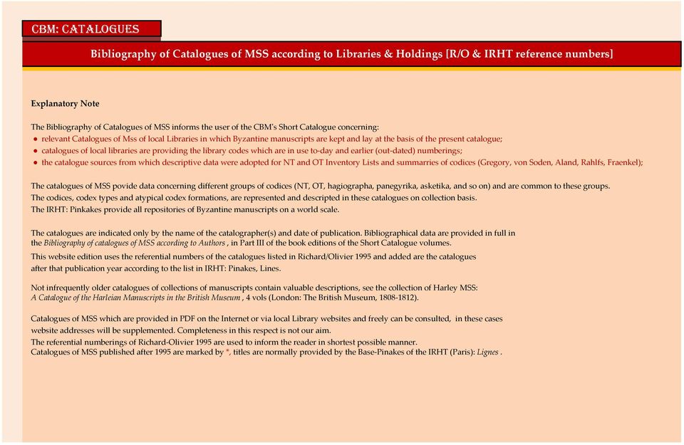 providing the library codes which are in use to-day and earlier (out-dated) numberings; the catalogue sources from which descriptive data were adopted for NT and OT Inventory Lists and summarries of