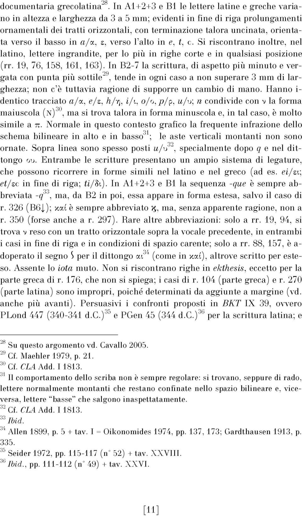 orientata verso il basso in a/α, ε, verso l alto in e, t, ϲ. Si riscontrano inoltre, nel latino, lettere ingrandite, per lo più in righe corte e in qualsiasi posizione (rr. 19, 76, 158, 161, 163).