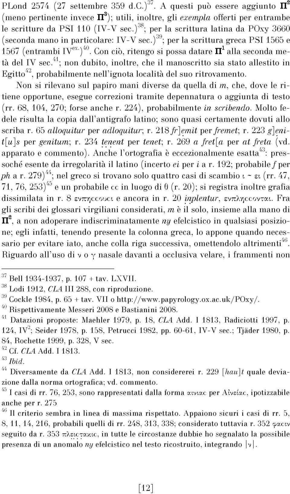 Con ciò, ritengo si possa datare Π 1 alla seconda metà del IV sec.