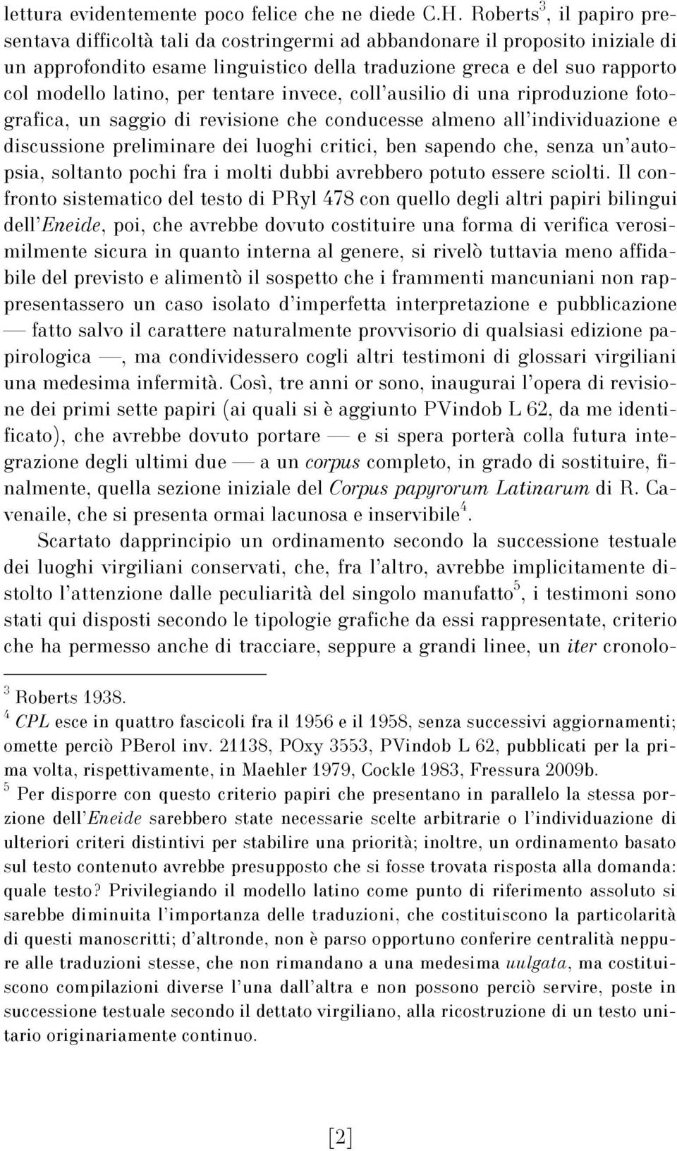 per tentare invece, coll ausilio di una riproduzione fotografica, un saggio di revisione che conducesse almeno all individuazione e discussione preliminare dei luoghi critici, ben sapendo che, senza